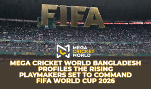 Mega Cricket World Bangladesh Profiles the Rising Playmakers Set to Command FIFA World Cup 2026